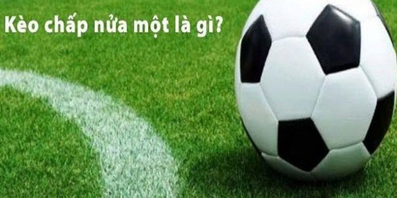 kèo chấp nửa một